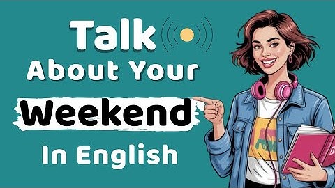 Comment Parler de Votre Weekend en Anglais|| Listen || Practice. BIGINNER- INTERMEDIATE