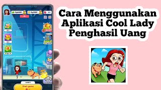 Cara Menggunakan Aplikasi Cool Lady | Cara Mendapatkan Uang di Game Cool Lady
