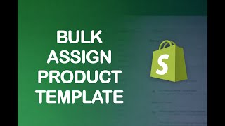 How to Bulk Assign Product Templates in Shopify