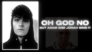 Argument | Oh God No - But Adam And Jonah Sing It