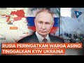 Rusia Peringatkan Warga Asing Tinggalkan Kyiv, Ancam Lakukan Serangan!