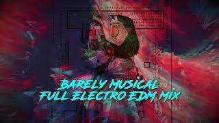 Full Barely Musical - Electro Mega Mix  Electro / House / Trap EDM / Future Bass (Twitch Safe Playlist) Update