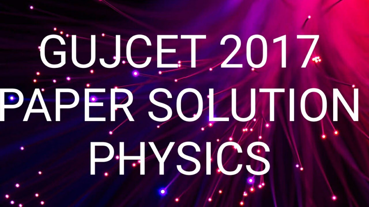 Gujcet 2017 paper solution of physics