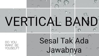Download lagu VERTICAL BAND SESAL TAK ADA JAWABNYA VERTICAL BAND SESAL TAK ADA JAWABNYA