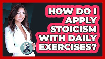 How Do I Apply Stoicism With Daily Exercises? - Philosophy Beyond