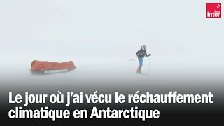 Le jour où j'ai vécu le réchauffement climatique en antarctique