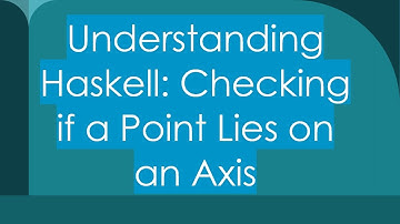 Understanding Haskell: Checking if a Point Lies on an Axis