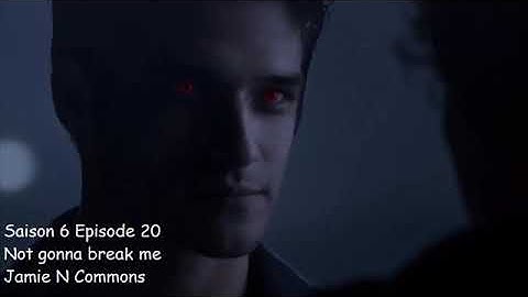 Teen wolf S6E20 - Not gonna break me - Jamie N Commons