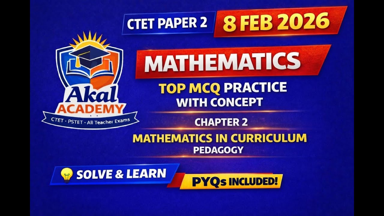 CTET Paper 2 Maths | Chapter 2 Mathematics in Curriculum Pedagogy | MCQ & PYQS included | 8 Feb 2026