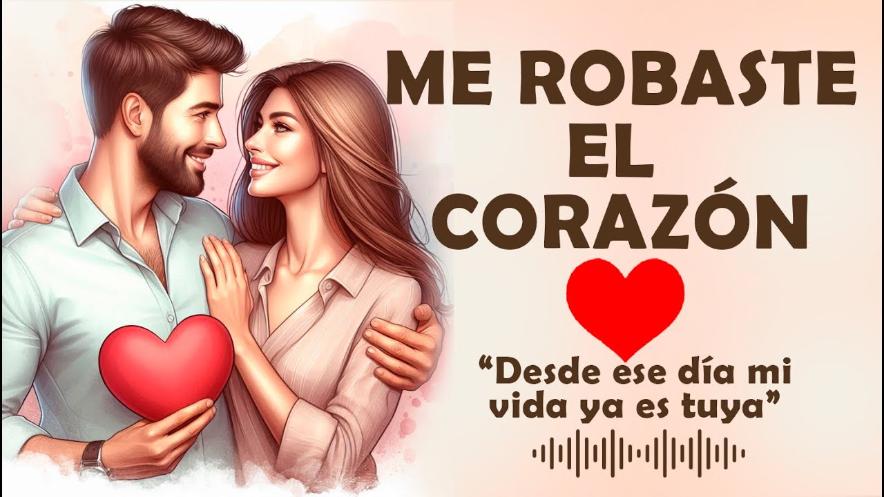 ME ROBASTE EL CORAZÓN ❤️ (Desde ese día mi vida es tuya)