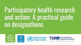 Participatory health research and action A practical guide on designathons