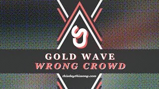 Gold Wave - Wrong Crowd