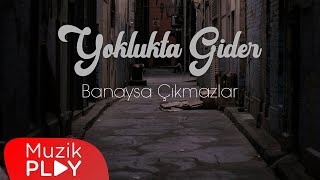 Yoklukta Gider - Banaysa Çıkmazlar - V2 (Official Lyric Video) Resimi