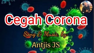 CEGAH CORONA//Lagu \u0026 Musik: Antjis JS