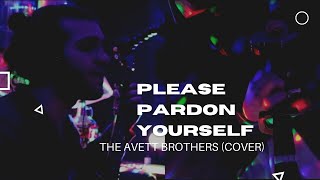 Please Pardon Yourself: Avett Brothers Cover