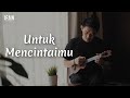 Download Lagu Untuk Mencintaimu - Seventeen (Ukulele version by Ifan Seventeen)
