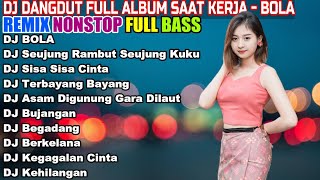 DJ DANGDUT NONSTOP FULL ALBUM - REMIX TERBAIK FULL BASS ENAK DIDENGAR SAMBIL KERJA