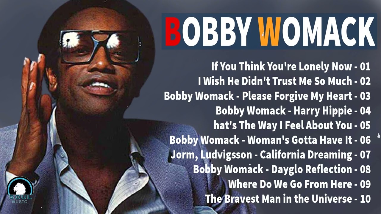 Best Of Bobby Womack Playlist ~ Bobby Womack Greatest Hits Collection
