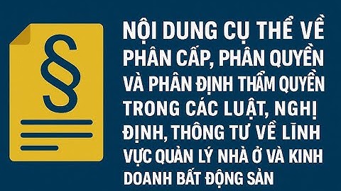 Phân cấp, phân quyền và phân định thẩm quyền tại Luật, Nghị định, Thông tư về quản lý nhà ở, KD BĐS