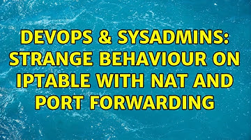 DevOps & SysAdmins: Strange behaviour on iptable with nat AND port forwarding