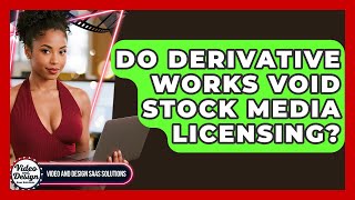Do Derivative Works Void Stock Media Licensing   And Design Saas Solutions