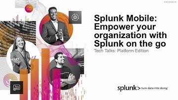 Splunk Mobile: Empower your organization with Splunk on the go