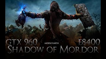 Shadow of Mordor Benchmark |Core 2 Duo E8400|GTX 960|4Gb Ram