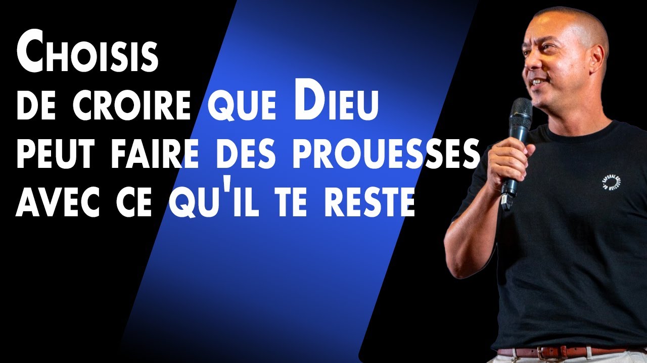 Choisis de croire que Dieu peut faire des prouesses avec ce qu'il te reste / Stève RIVIERE