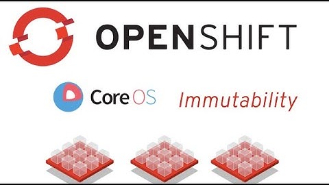 OpenShift CoreOS & Immutability