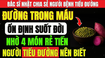 Người TIỂU ĐƯỜNG: 4 MÓN ĂN Rẻ Tiền Ổn Định ĐƯỜNG Trong MÁU Và 4 MÓN Khiến INSULIN Rối Loạn TRÁNH Xa