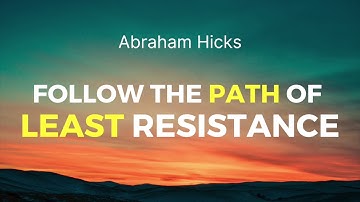 Abraham Hicks - How To Follow The Path of Least Resistance
