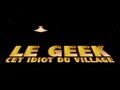 Docu  le geek cet idiot du village 