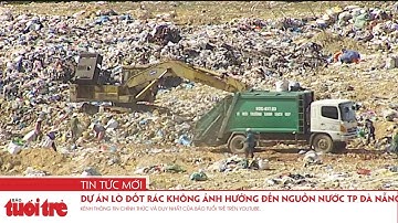 Dự án lò đốt rác không ảnh hưởng đến nguồn nước TP Đà Nẵng