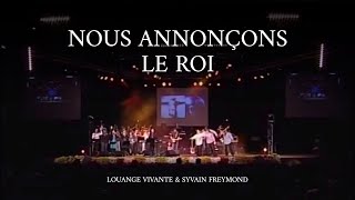Nous annonçons le Roi -  Sylvain Freymond & Louange vivante - JEM 799 chords