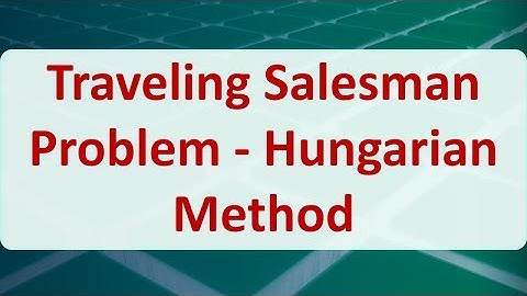 Operations Research 09F: Traveling Salesman Problem - Hungarian Method