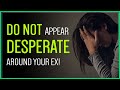 Get Your Ex Back WITHOUT Looking Desperate...