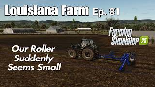 Louisiana Farm / Ep. 81 Our Roller Suddenly Seems Small / Farming Simulator 25 PS5 Let's Play FS25