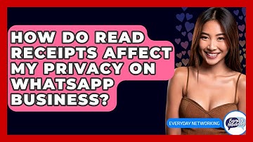 How Do Read Receipts Affect My Privacy On WhatsApp Business? - Everyday-Networking