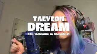 TAEYEON - Dream (Ost. Welcome to Samdal-ri) Cover by JW