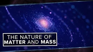 The True Nature Of Matter And Mass | Space Time | PBS Digital Studios