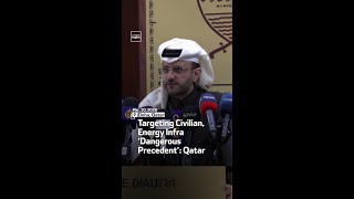 Targeting Civilian, Energy Infra ‘Dangerous Precedent’: Qatar