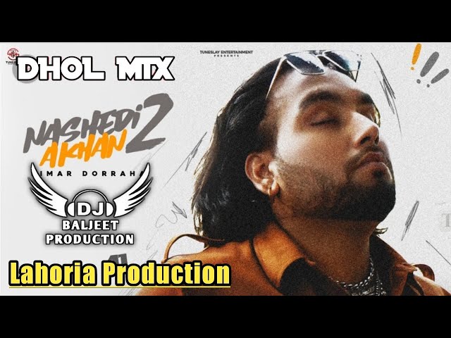 Nashedi Aakhan 2 Dhol Mix Simar Doraha Ft Lahoria Production Latest Punjabi Song 2023 class=