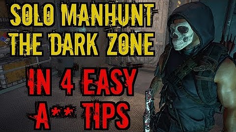 4 easy tips to Solo Manhunt the Dark Zone!