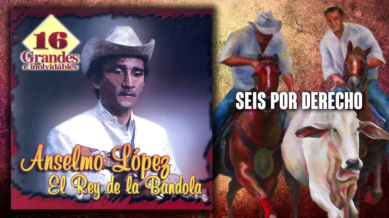 seis-por-derecho-anselmo-lopez-m-sica-llanera-youtube