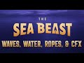 THE SEA BEAST | Waves, Water, Ropes, &amp; CFX