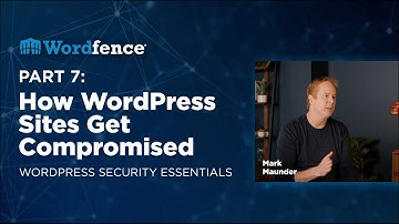 How WordPress Sites Get Compromised - WordPress Security Essentials | Part 7