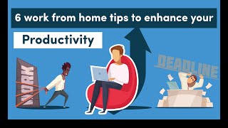 6 Work From Home Tips To Enhance Your Productivity