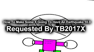 (REQUESTED) How To Make Some X Going To Have An Earthquake 10.0