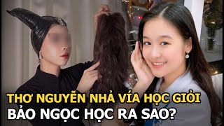 Thơ Nguyễn nhả vía học giỏi, Bảo Ngọc học ra sao?