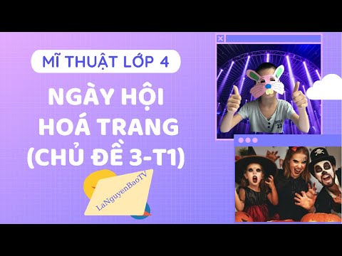 Video MĨ THUẬT LỚP 4 | CHỦ ĐỀ 3: NGÀY HỘI HÓA TRANG (TIẾT 1)... - youtube